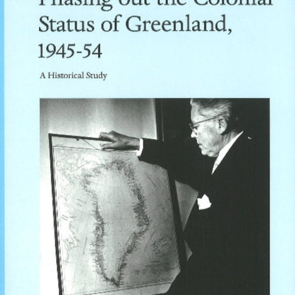 Phasing out the Colonial Status of Greenland, 1945-54: A Historical Study