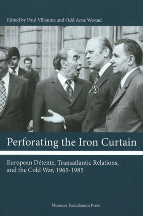 Perforating the Iron Curtain: European Dtente, Transatlantic Relations, and the Cold War, 1965-1985