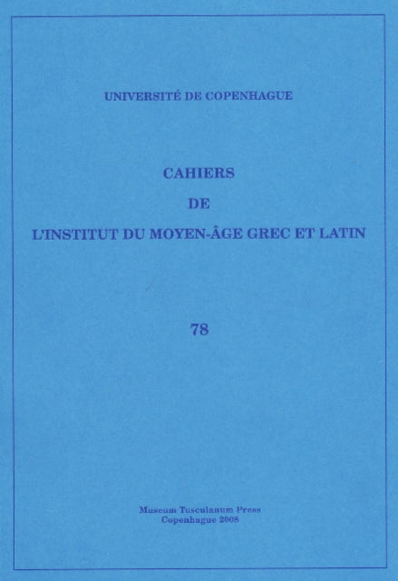 Cahiers de l'Institut du Moyen-Âge Grec et Latin: Volume 78