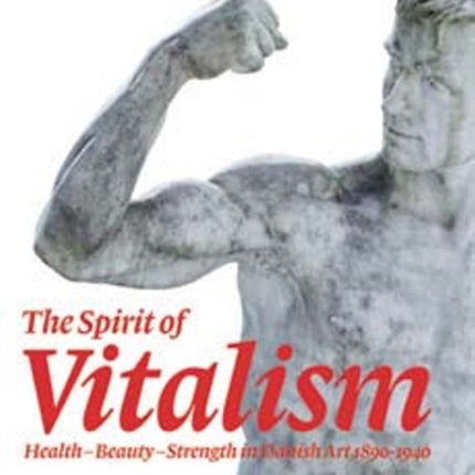 The Spirit of Vitalism: Health, Beauty and Strength in Danish Art, 1890-1940