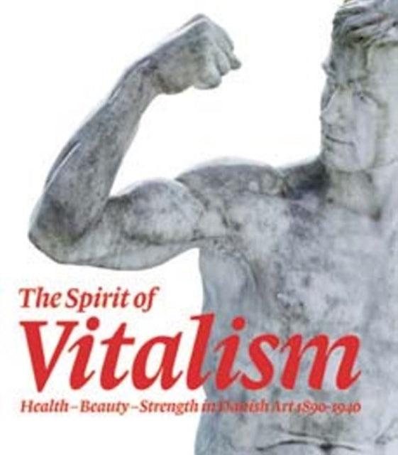 The Spirit of Vitalism: Health, Beauty and Strength in Danish Art, 1890-1940