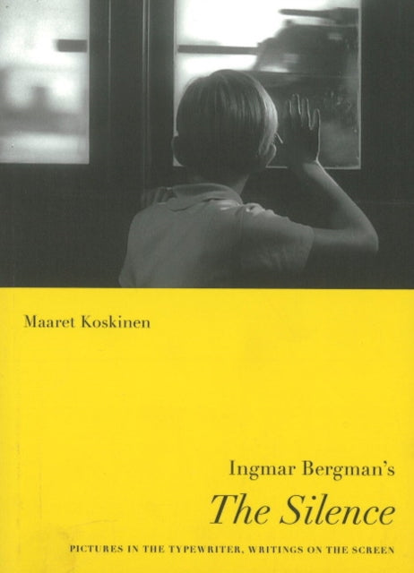 Ingmar Bergman's The Silence: Pictures in the Typewriter, Writings on the Screen