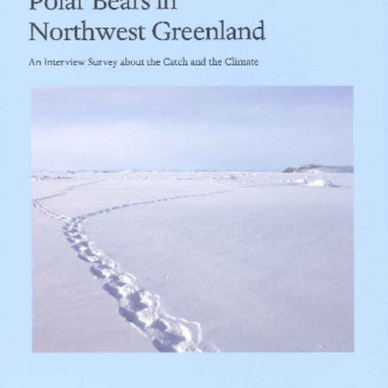 Polar Bears in Northwest Greenland: An Interview Survey about the Catch and the Climate