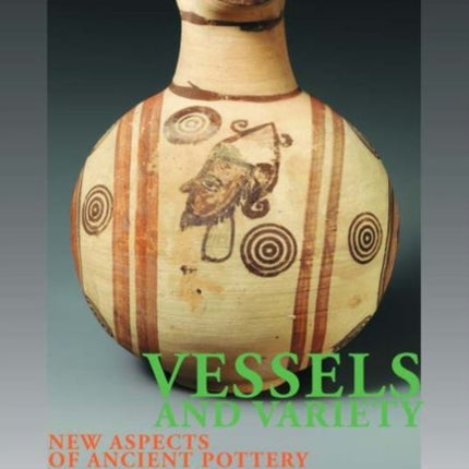 Vessels and Variety: New Aspects of Ancient Pottery