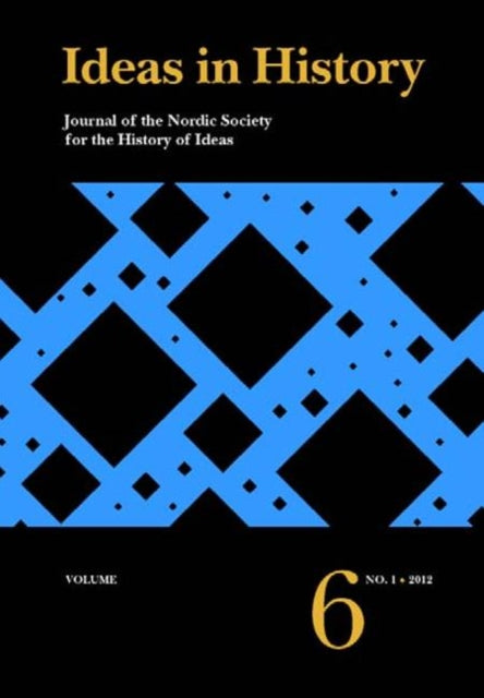 Ideas in History: Journal of the Nordic Society for the History of Ideas -- Volume 6, No. 1