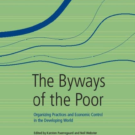 The Byways of the Poor: Organizing Practices and Economic Control in the Developing World