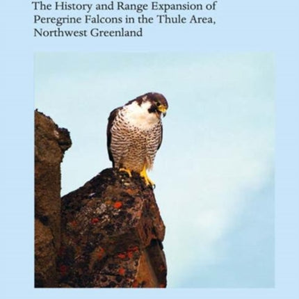 The History and Range Expansion of Peregrine Falcons in the Thule Area, Northwest Greenland