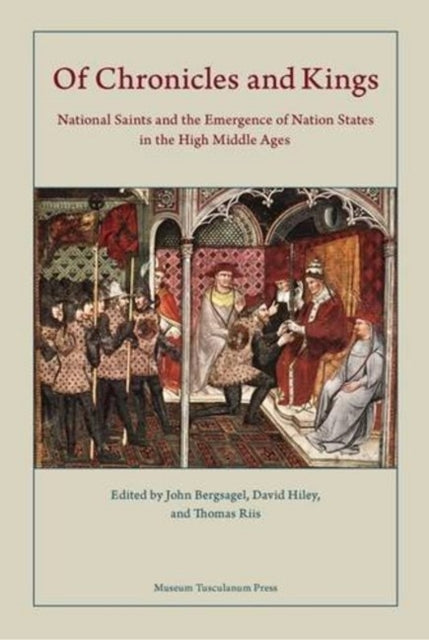 Of Chronicles and Kings: National Saints and the Emergence of Nation States in the High Middle Ages