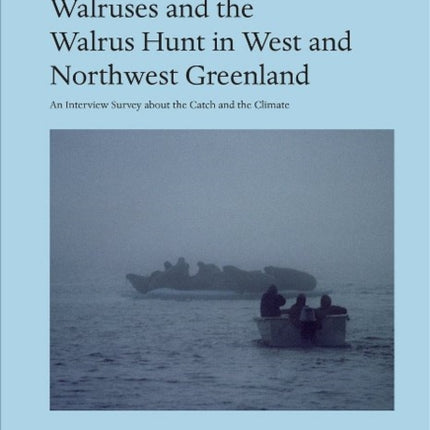 Walruses and the Walrus Hunt in West and Northwest Greenland: An Interview Survey about the Catch and the Climate