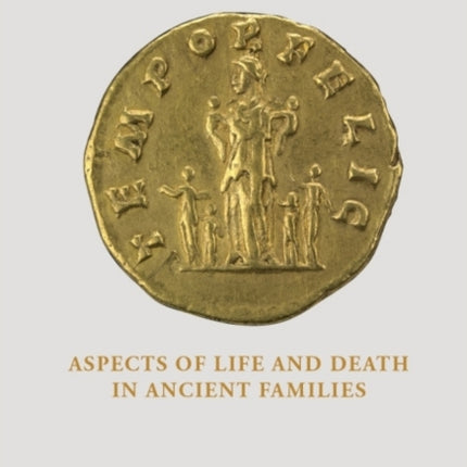 Family Lives: Aspects of Life and Death in Ancient Families