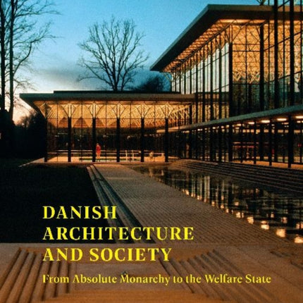 Danish Architecture and Society: From Absolute Monarchy to the Welfare State