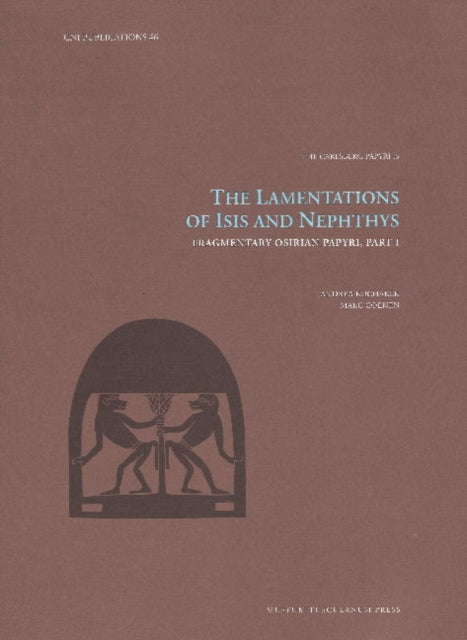 The Lamentations of Isis and Nephthys: Fragmentary Osirian Papyri, Part I: Volume 46