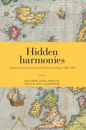 Hidden Harmonies: Manuscript and Print on the North Atlantic Fringe, 15001900