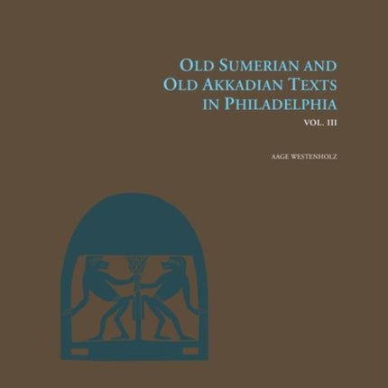 Old Sumerian and Old Akkadian Texts in Philadelphia Vol. III