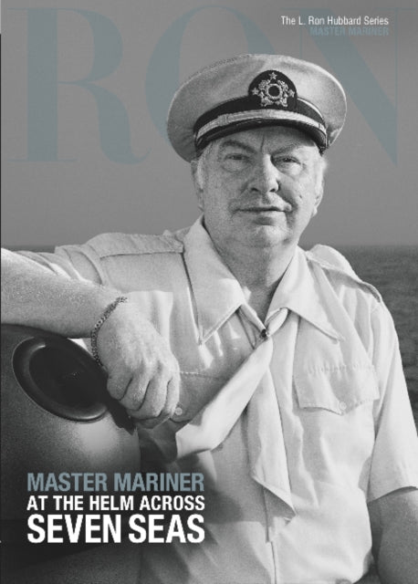 L. Ron Hubbard: Master Mariner: At the Helm Across Seven Sees