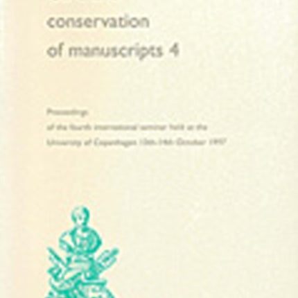 Care & Conservation of Manuscripts 4: Proceedings of the fourth international seminar held at the University of Copenhagen 13th-14th October 1997