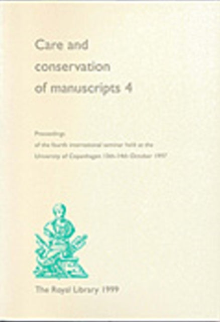 Care & Conservation of Manuscripts 4: Proceedings of the fourth international seminar held at the University of Copenhagen 13th-14th October 1997