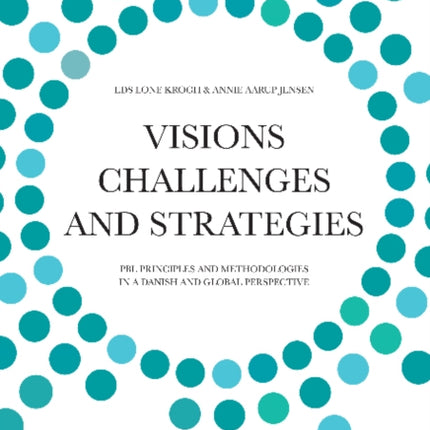 Visions, Challenges & Strategies: PBL Principles & Methodologies in a Danish Global Perspective