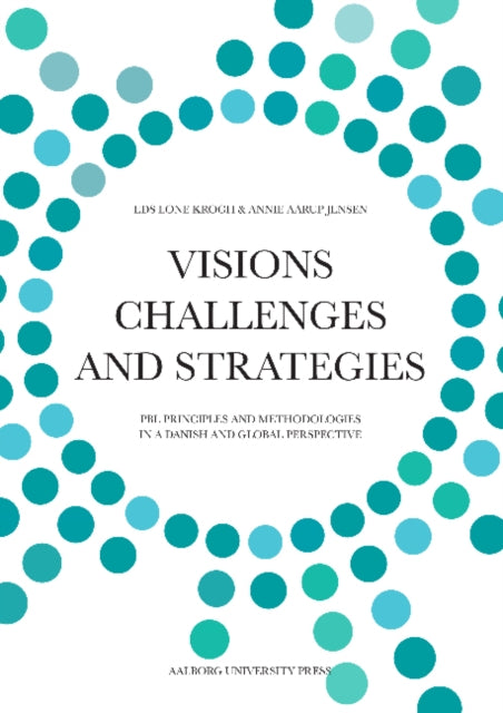 Visions, Challenges & Strategies: PBL Principles & Methodologies in a Danish Global Perspective