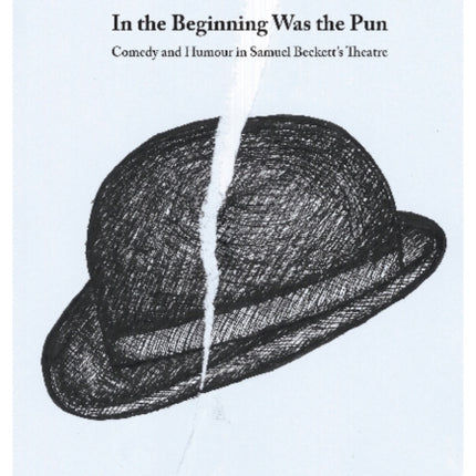 In the Beginning Was the Pun: Comedy & Humour in Samuel Beckett's Theatre