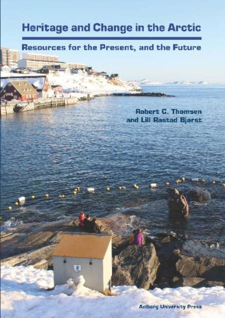 Heritage & Change in the Arctic: Resources for the Precent & the Future