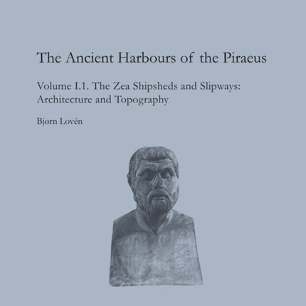 Ancient Harbours of the Piraeus: The Zea Shipsheds & Slipways 15.1 + 15.2