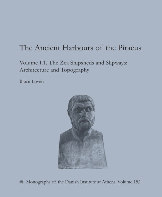Ancient Harbours of the Piraeus: The Zea Shipsheds & Slipways 15.1 + 15.2