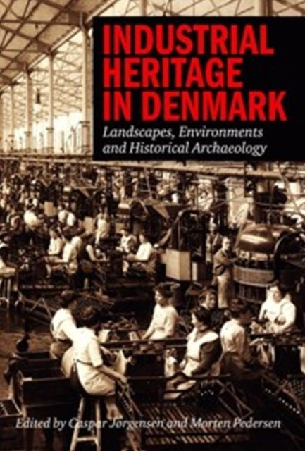 Industrial Heritage in Denmark: Landscape, Environments & Historical Archaeology