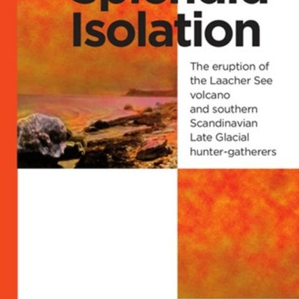 Splendid Isolation: The Eruption of the Laacher See Volcano & Southern Scandinavian Late Glacial Hunter-Gatherers