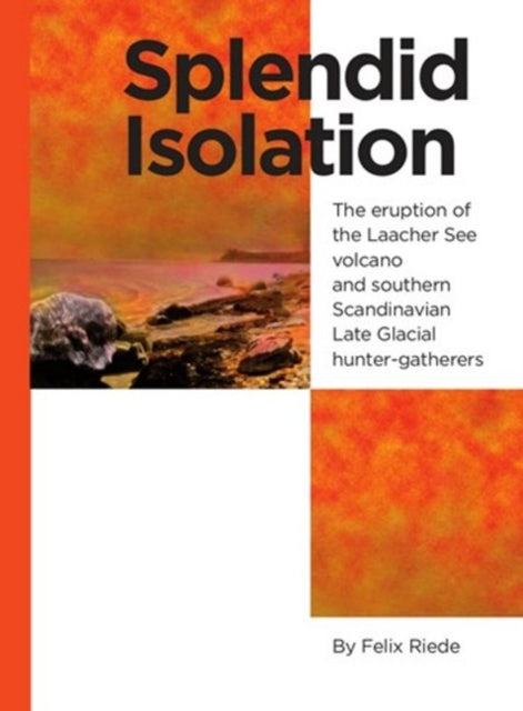 Splendid Isolation: The Eruption of the Laacher See Volcano & Southern Scandinavian Late Glacial Hunter-Gatherers