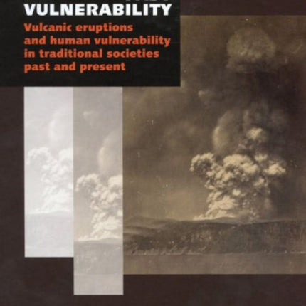 Past Vulnerability: Volcanic Eruptions & Human Vulnerability in Traditional Societies Past & Present