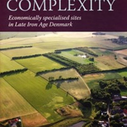 Wealth and Complexity: Economically Specialised Sites in Late Iron Age Denmark