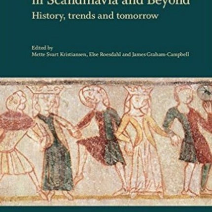 Medieval Archaeology in Scandinavia & Beyond: History, Trends & Tomorrow