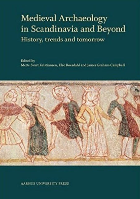 Medieval Archaeology in Scandinavia & Beyond: History, Trends & Tomorrow