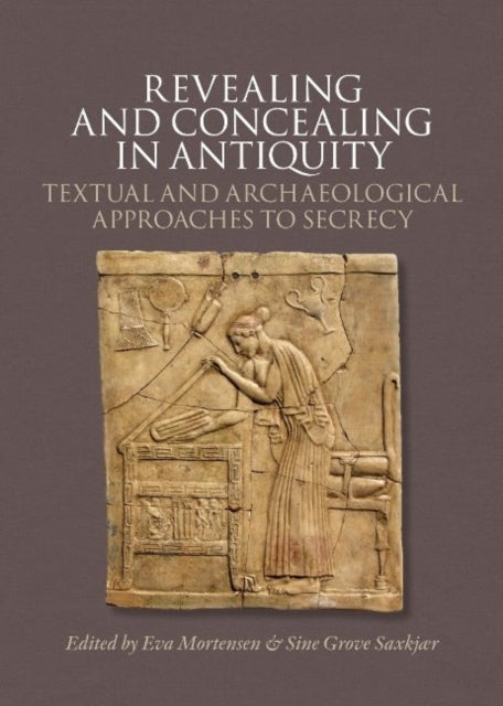 Revealing & Concealing in Antiquity: Textual & Archaeological Approaches to Secrecy