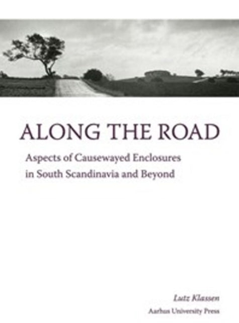 Along the Road: Aspects of Causewayed Enclosures in South Scandinavia & Beyond