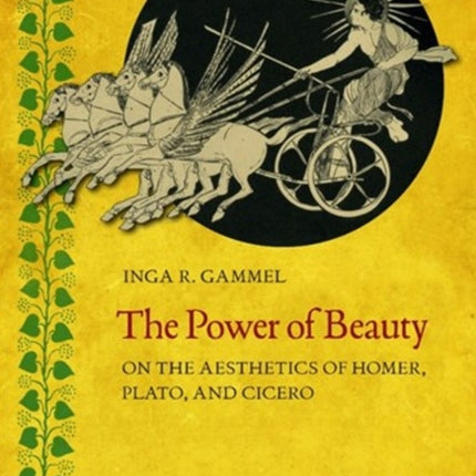 Power of Beauty: On the Aesthetics of Homer, Plato & Cicero