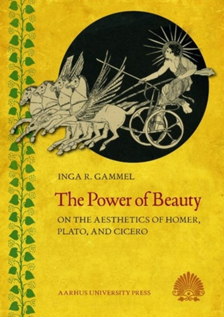 Power of Beauty: On the Aesthetics of Homer, Plato & Cicero