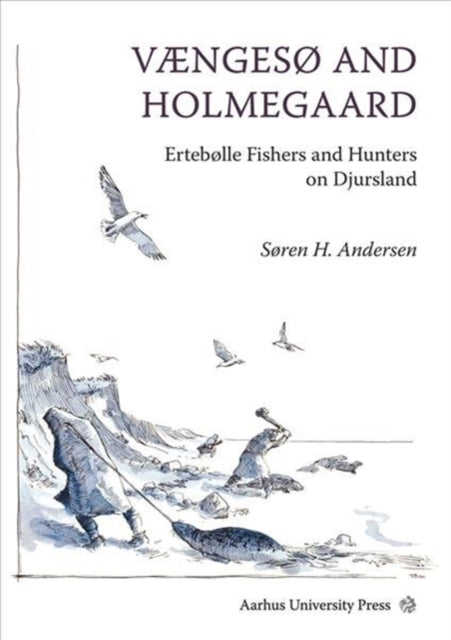 Vængesø and Holmegård: Ertebølle Fishers and Hunters on Djursland