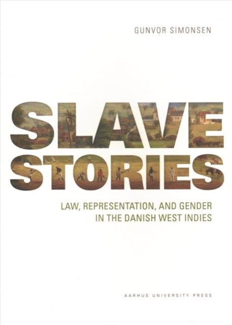 Slave Stories: Law, representation, and gender in the Danish West Indies