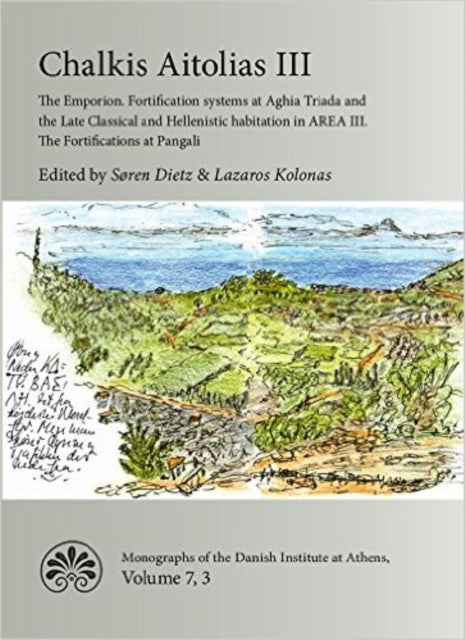 Chalkis Aitolias III: The Emporion. Fortification systems at Aghia Triada & the Late Classical & Hellenistic Habitation in AREA III. The Fortifications at Pangali.