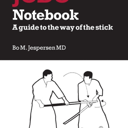 Jodo Notebook: A guide to the way of the stick