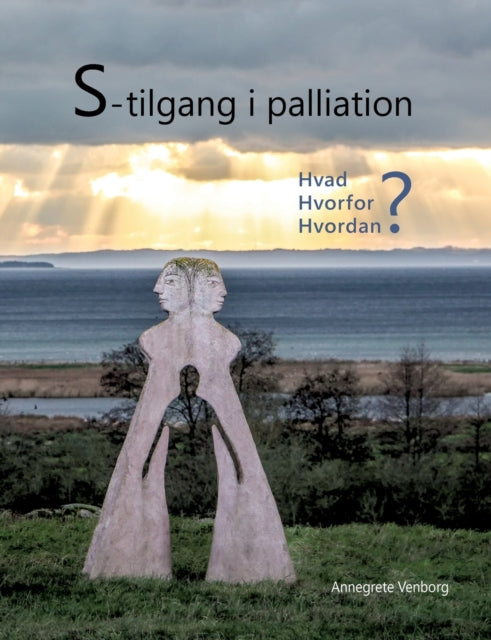 S-tilgang i palliation: - hvad, hvorfor og hvordan?