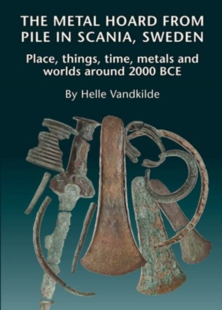 Metal Hoard from Pile in Scania, Sweden: Place, Things, Time, Metals & Worlds Around 2000 BCE