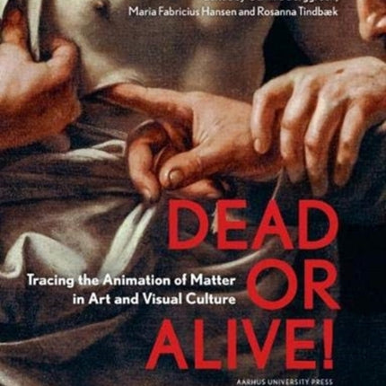 Dead or Alive!: Tracing the Animation of Matter in Art and Visual Culture