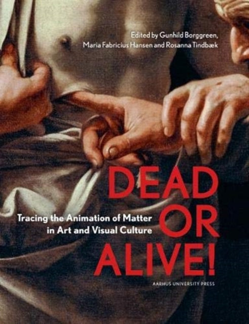 Dead or Alive!: Tracing the Animation of Matter in Art and Visual Culture