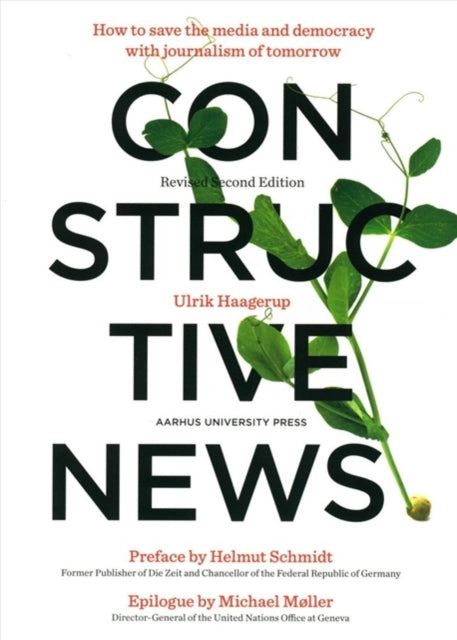 Constructive News: How to save the media and democracy with journalism of tomorrow