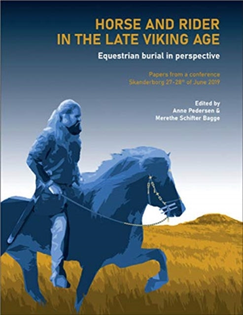 Horse and Rider in the Late Viking Age: Equestrian burial in perspective