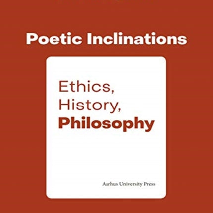 Poetic Inclination: Ethics, History, Philosophy