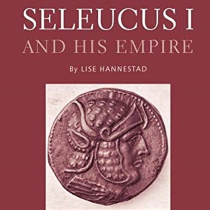 Nicator: Seleucus I and his Empire